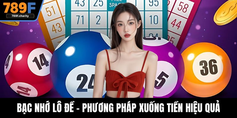 Bạc Nhớ Lô Đề - Phương Pháp Xuống Tiền Hiệu Quả Hàng Đầu