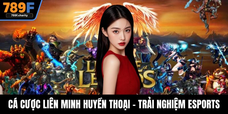Cá Cược Liên Minh Huyền Thoại – Trải Nghiệm Esports Đỉnh Cao