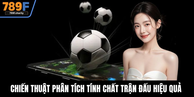 Chiến thuật phân tích tính chất trận đấu hiệu quả 