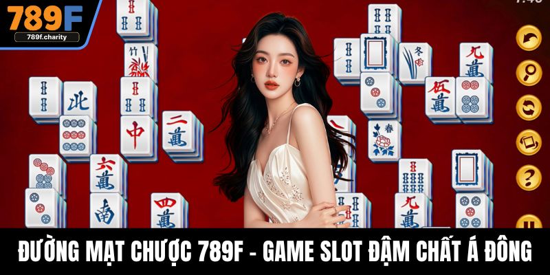 Đường Mạt Chược 789F - Game Slot Đậm Chất Á Đông Hấp Dẫn