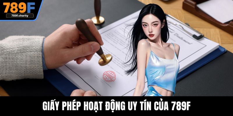 Giấy phép hoạt động uy tín của 789F