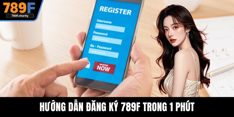 Hướng dẫn đăng ký 789F trong 1 phút