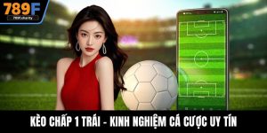Kèo Chấp 1 Trái - Kinh Nghiệm Cá Cược Uy Tín Từ Chuyên Gia