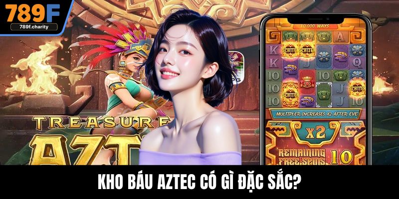 Kho báu Aztec có gì đặc sắc?