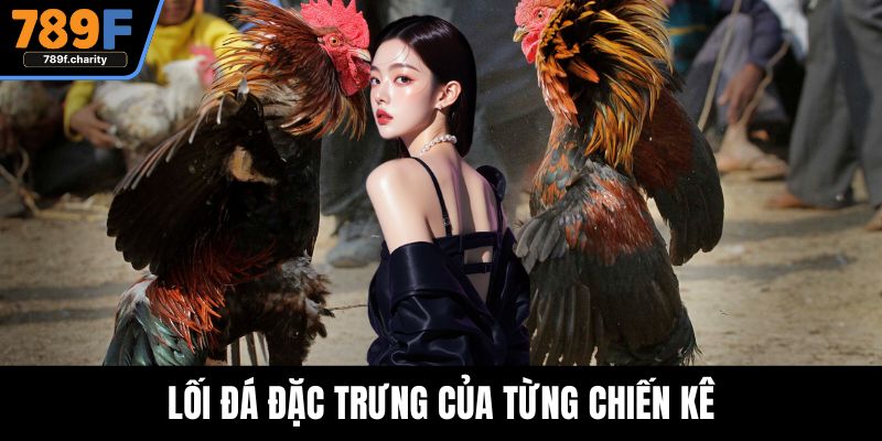 Lối đá đặc trưng của từng chiến kê