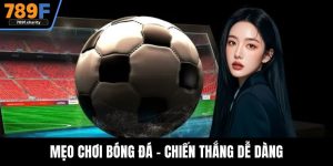 Mẹo Chơi Bóng Đá - Chiến Thắng Dễ Dàng Khi Bạn Tham Gia