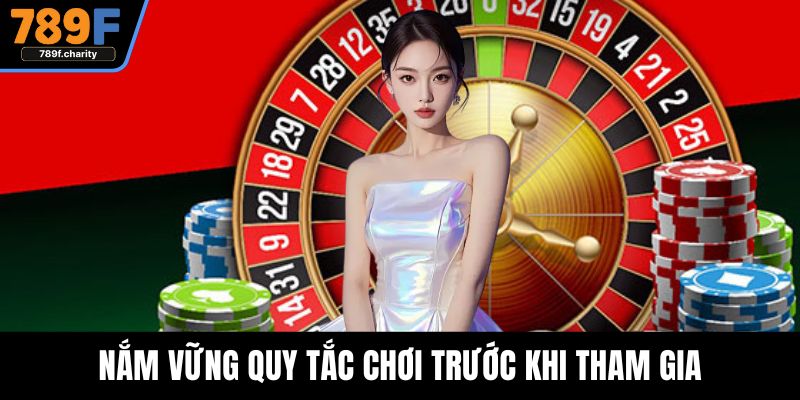 Nắm vững quy tắc chơi trước khi tham gia