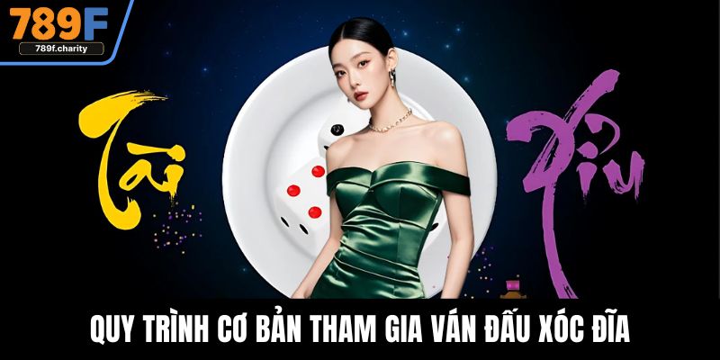 Quy trình cơ bản tham gia ván đấu xóc đĩa