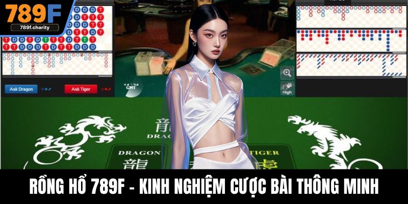 Rồng Hổ 789F - Kinh Nghiệm Cược Bài Thông Minh Tăng Cơ Hội