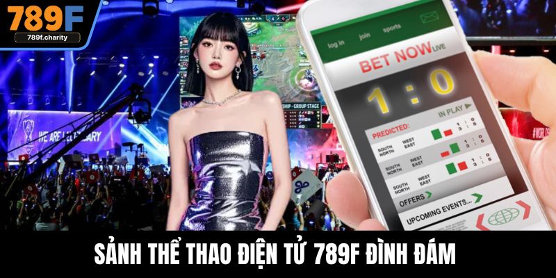 Sảnh thể thao điện tử 789F đình đám 