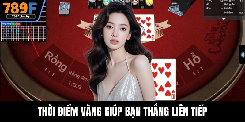 Thời điểm vàng giúp bạn thắng liên tiếp