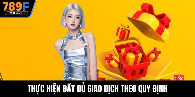 Thực hiện đầy đủ giao dịch theo quy định