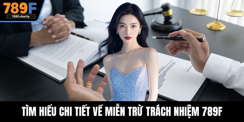 Tìm hiểu chi tiết về miễn trừ trách nhiệm 789F