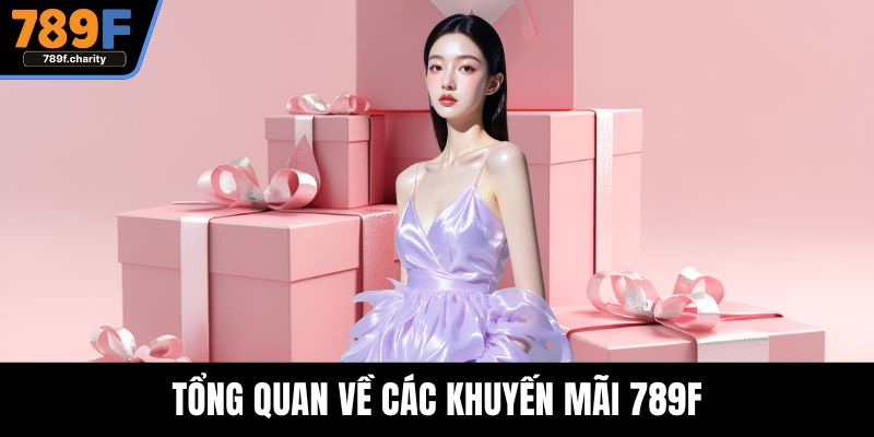 Tổng quan về các khuyến mãi 789F