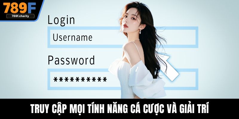 Truy cập mọi tính năng cá cược và giải trí