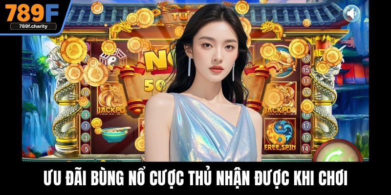 Ưu đãi bùng nổ cược thủ nhận được khi chơi