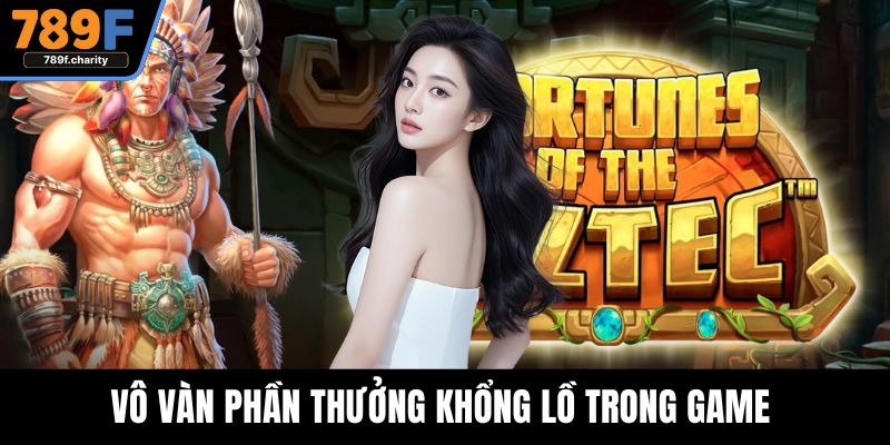 Vô vàn phần thưởng khổng lồ trong game 